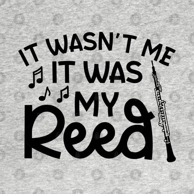 It Wasn't Me It Was My Reed Oboe Marching Band Cute Funny by GlimmerDesigns